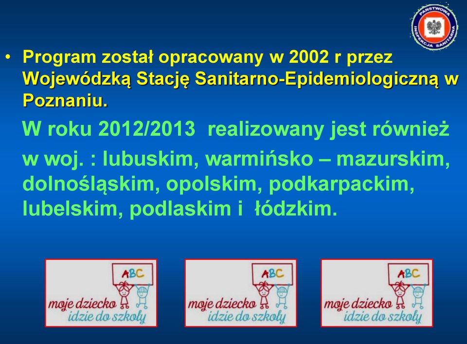 W roku 2012/2013 realizowany jest również w woj.