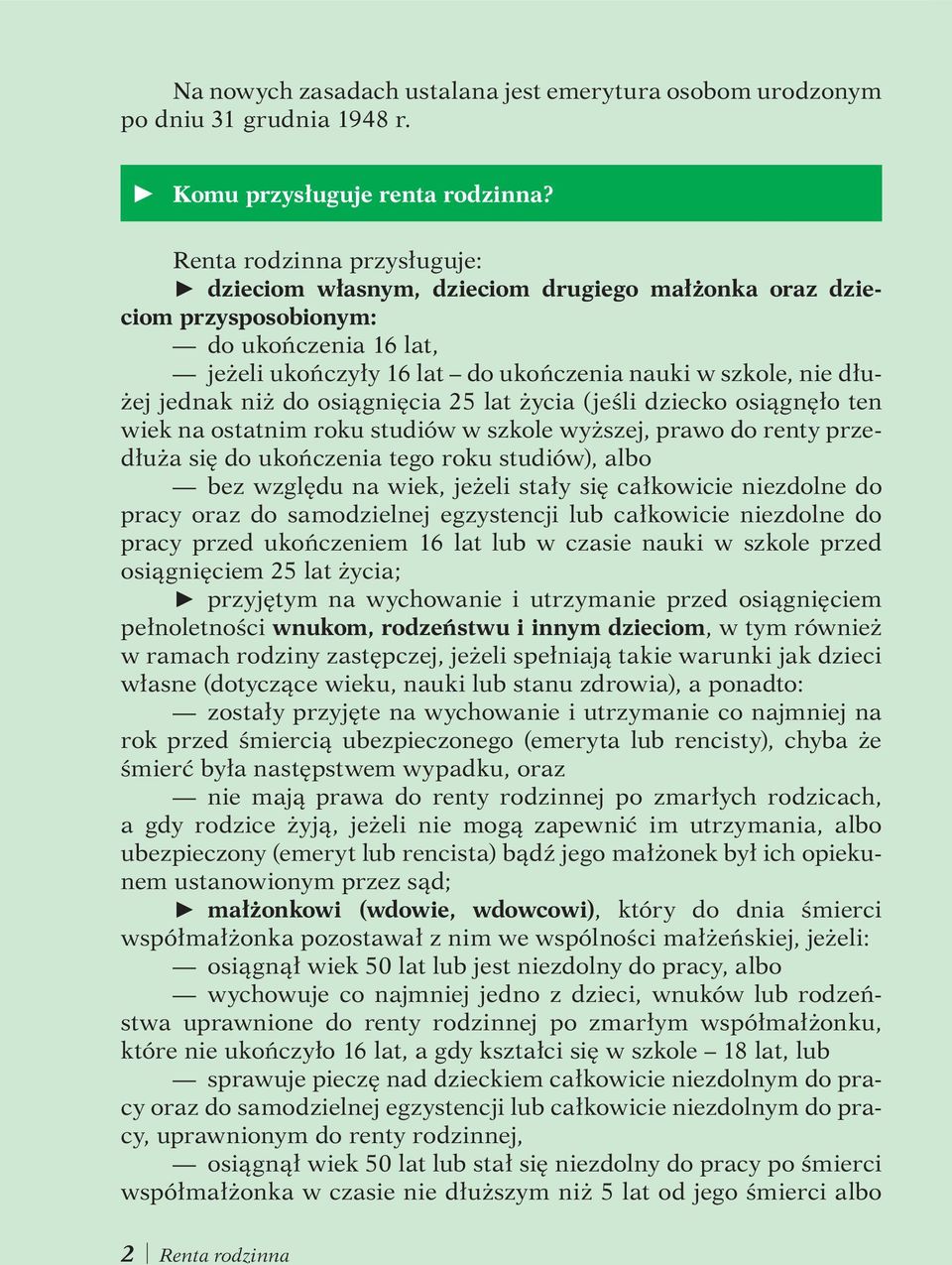 niż do osiągnięcia 25 lat życia (jeśli dziecko osiągnęło ten wiek na ostatnim roku studiów w szkole wyższej, prawo do renty przedłuża się do ukończenia tego roku studiów), albo bez względu na wiek,