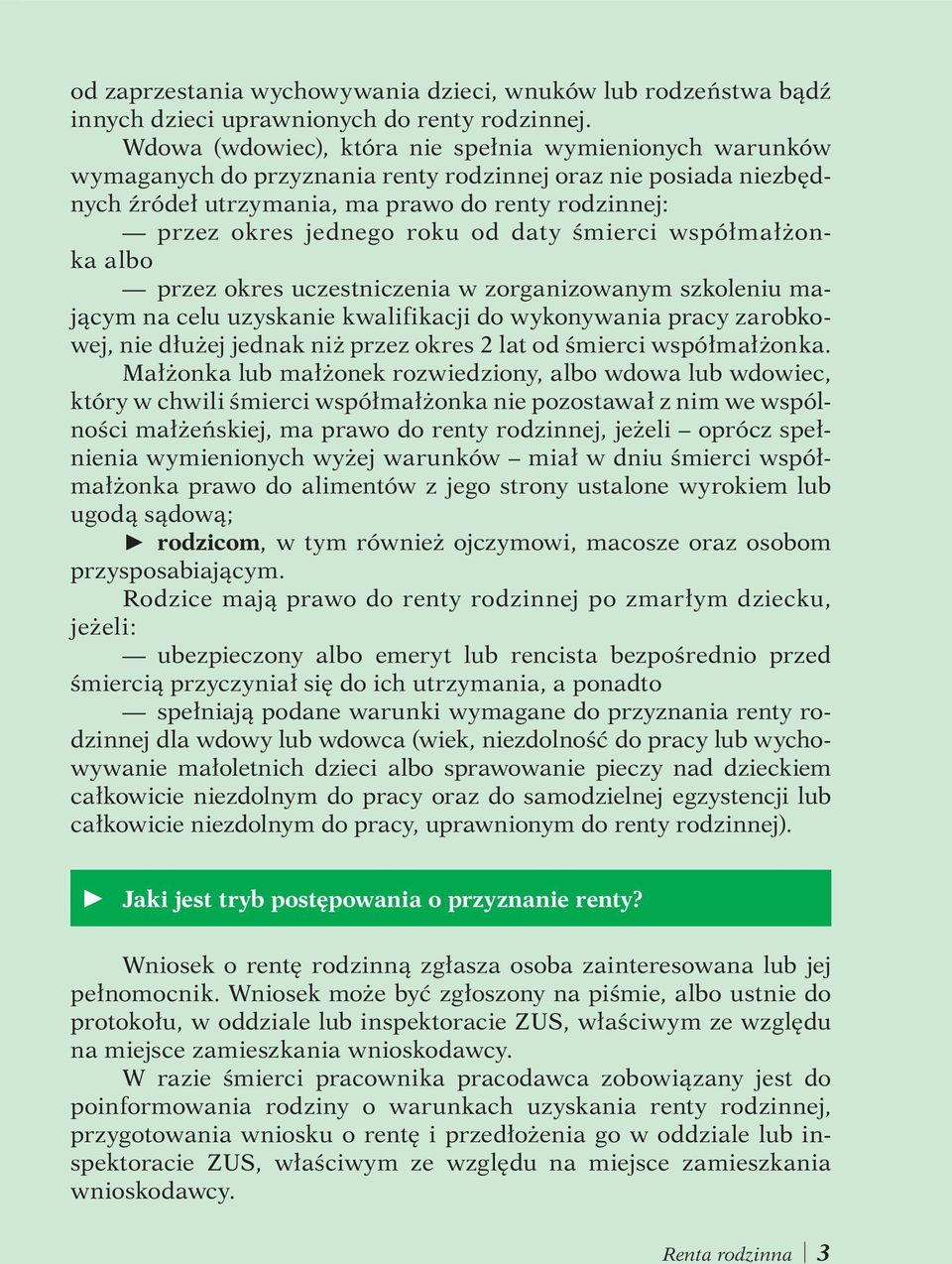 od daty śmierci współmałżonka albo przez okres uczestniczenia w zorganizowanym szkoleniu mającym na celu uzyskanie kwalifikacji do wykonywania pracy zarobkowej, nie dłużej jednak niż przez okres 2