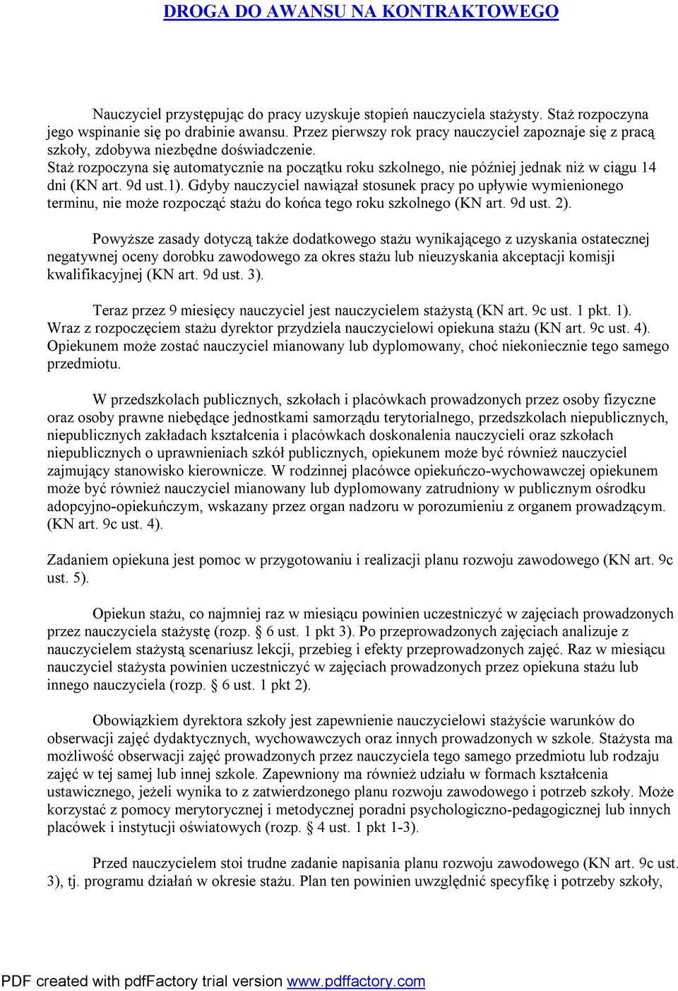 Staż rozpoczyna się automatycznie na początku roku szkolnego, nie później jednak niż w ciągu 14 dni (KN art. 9d ust.1).