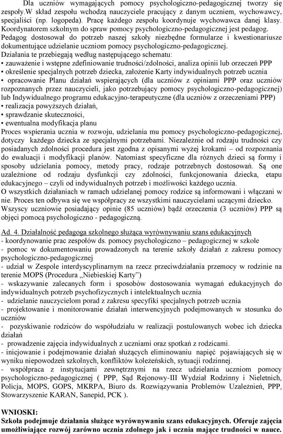 Pedagog dostosował do potrzeb naszej szkoły niezbędne formularze i kwestionariusze dokumentujące udzielanie uczniom pomocy psychologiczno-pedagogicznej.