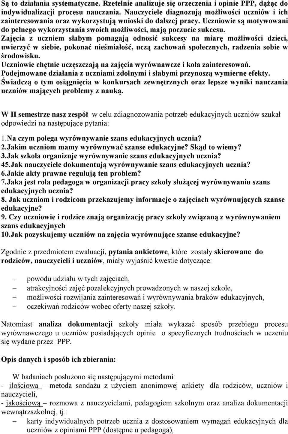 Zajęcia z uczniem słabym pomagają odnosić sukcesy na miarę możliwości dzieci, uwierzyć w siebie, pokonać nieśmiałość, uczą zachowań społecznych, radzenia sobie w środowisku.