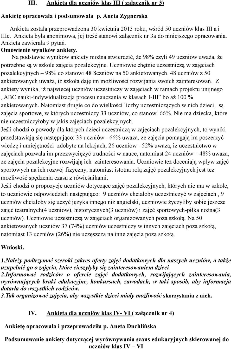 Na podstawie wyników ankiety można stwierdzić, że 98% czyli 49 uczniów uważa, że potrzebne są w szkole zajęcia pozalekcyjne.