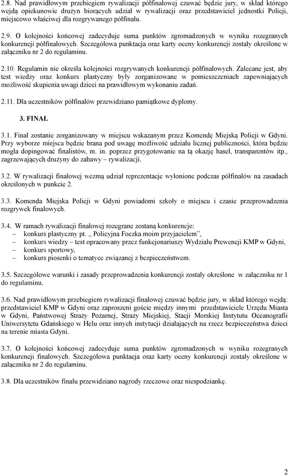 Szczegółowa punktacja oraz karty oceny konkurencji zostały określone w załączniku nr 2 do regulaminu. 2.10. Regulamin nie określa kolejności rozgrywanych konkurencji półfinałowych.