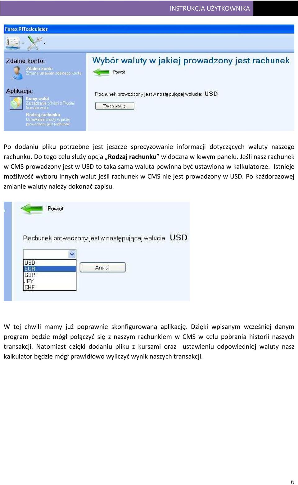 Istnieje możliwość wyboru innych walut jeśli rachunek w CMS nie jest prowadzony w USD. Po każdorazowej zmianie waluty należy dokonać zapisu.