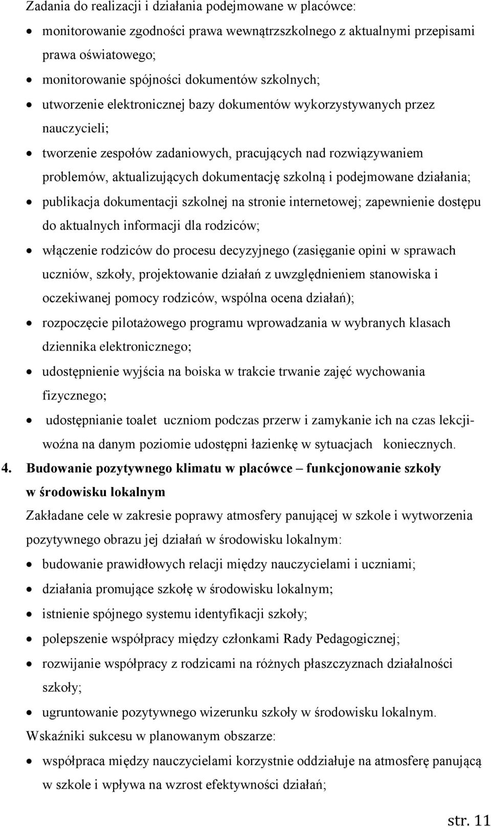 podejmowane działania; publikacja dokumentacji szkolnej na stronie internetowej; zapewnienie dostępu do aktualnych informacji dla rodziców; włączenie rodziców do procesu decyzyjnego (zasięganie opini