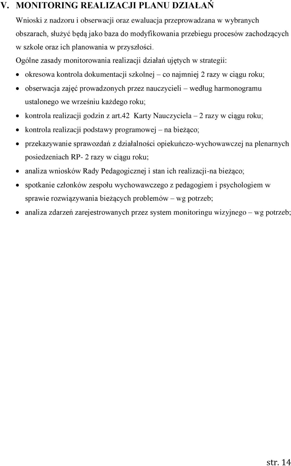 Ogólne zasady monitorowania realizacji działań ujętych w strategii: okresowa kontrola dokumentacji szkolnej co najmniej 2 razy w ciągu roku; obserwacja zajęć prowadzonych przez nauczycieli według