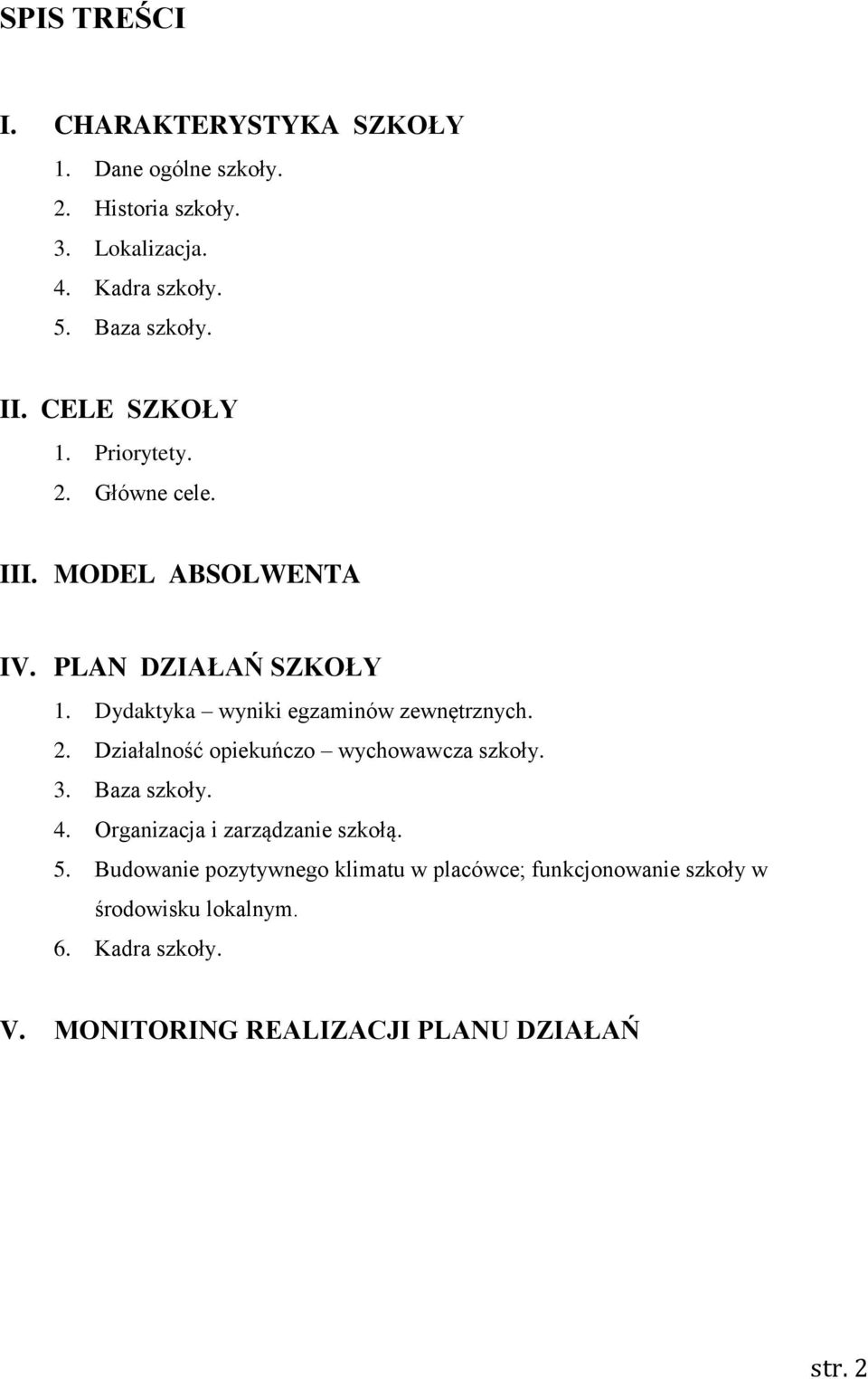 Dydaktyka wyniki egzaminów zewnętrznych. 2. Działalność opiekuńczo wychowawcza szkoły. 3. Baza szkoły. 4.