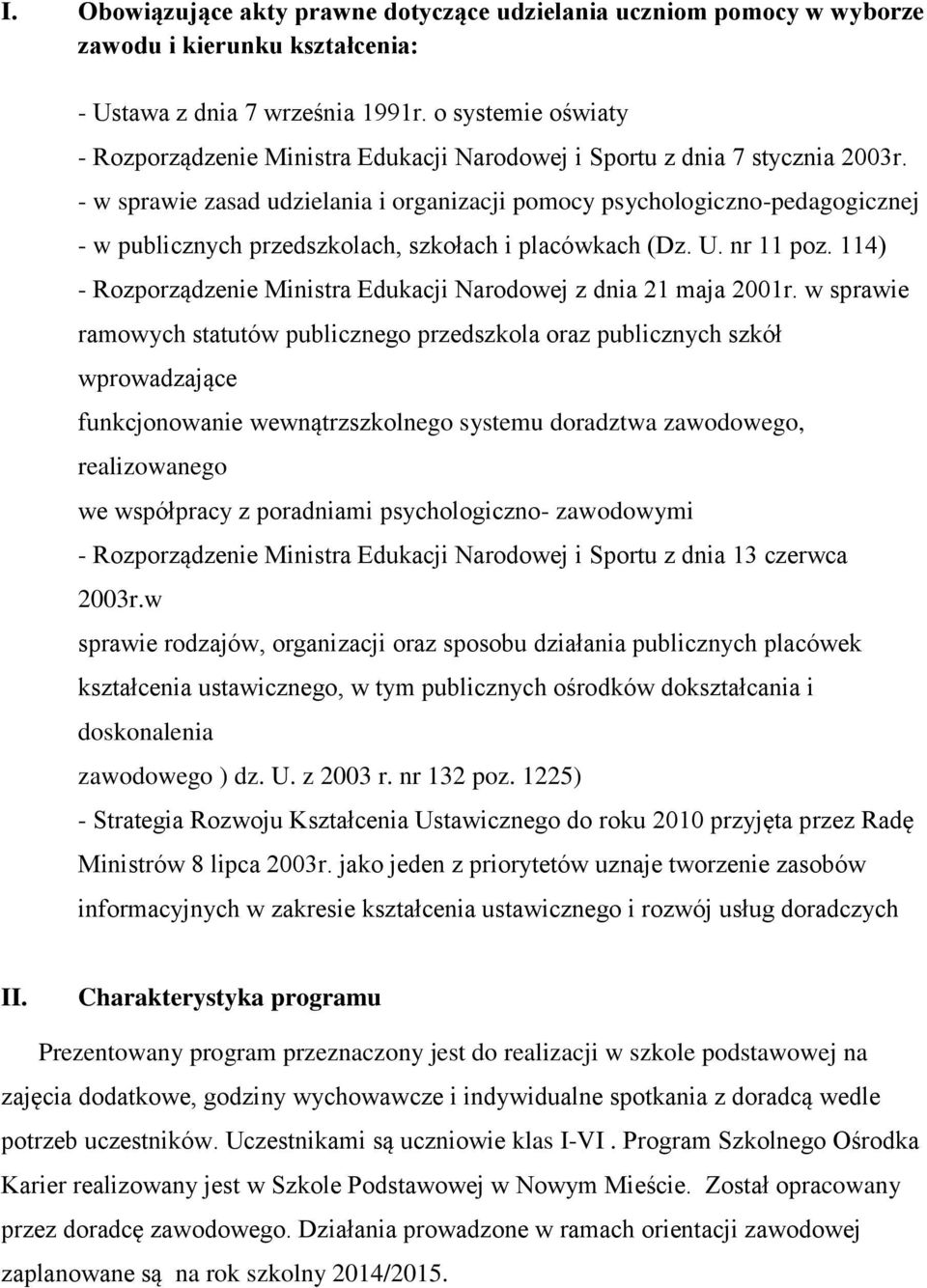 - w sprawie zasad udzielania i organizacji pomocy psychologiczno-pedagogicznej - w publicznych przedszkolach, szkołach i placówkach (Dz. U. nr 11 poz.