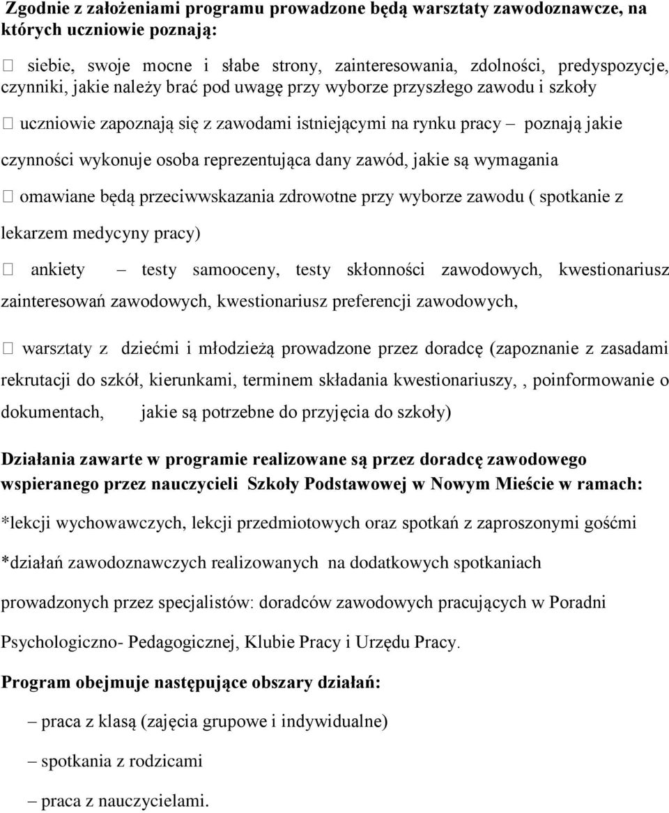 zawodowych, kwestionariusz zainteresowań zawodowych, kwestionariusz preferencji zawodowych, dziećmi i młodzieżą prowadzone przez doradcę (zapoznanie z zasadami rekrutacji do szkół, kierunkami,