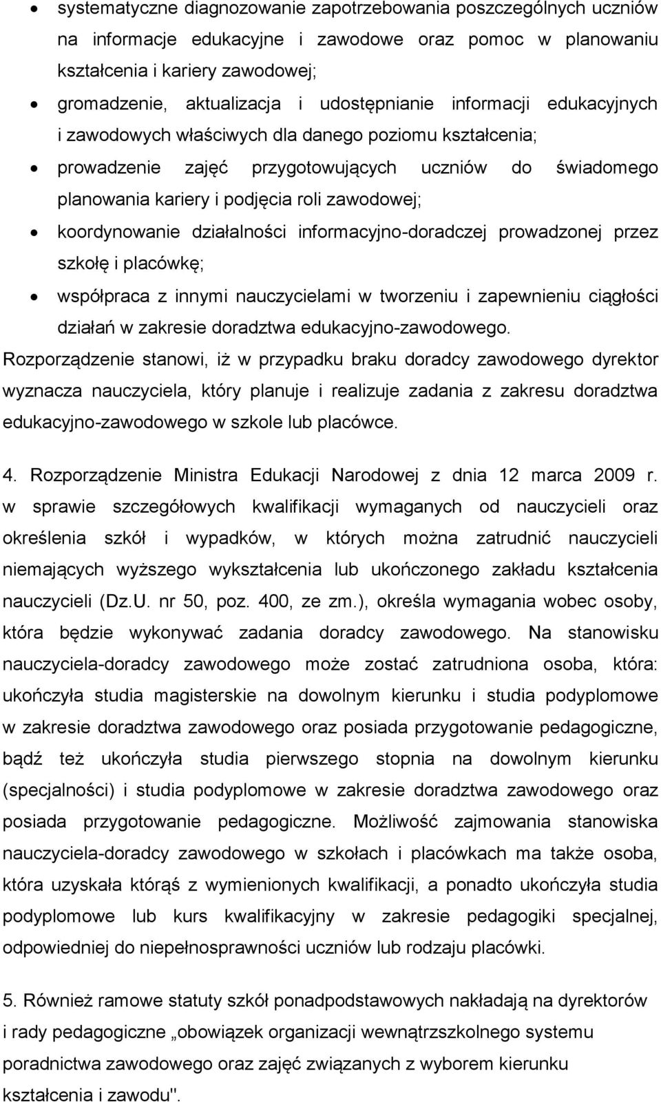 koordynowanie działalności informacyjno-doradczej prowadzonej przez szkołę i placówkę; współpraca z innymi nauczycielami w tworzeniu i zapewnieniu ciągłości działań w zakresie doradztwa