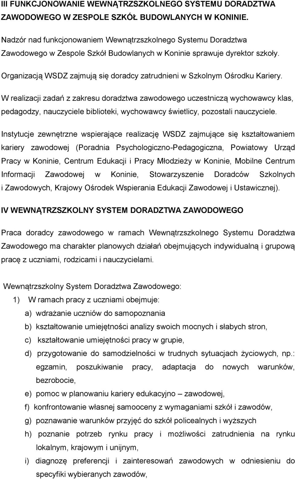 Organizacją WSDZ zajmują się doradcy zatrudnieni w Szkolnym Ośrodku Kariery.