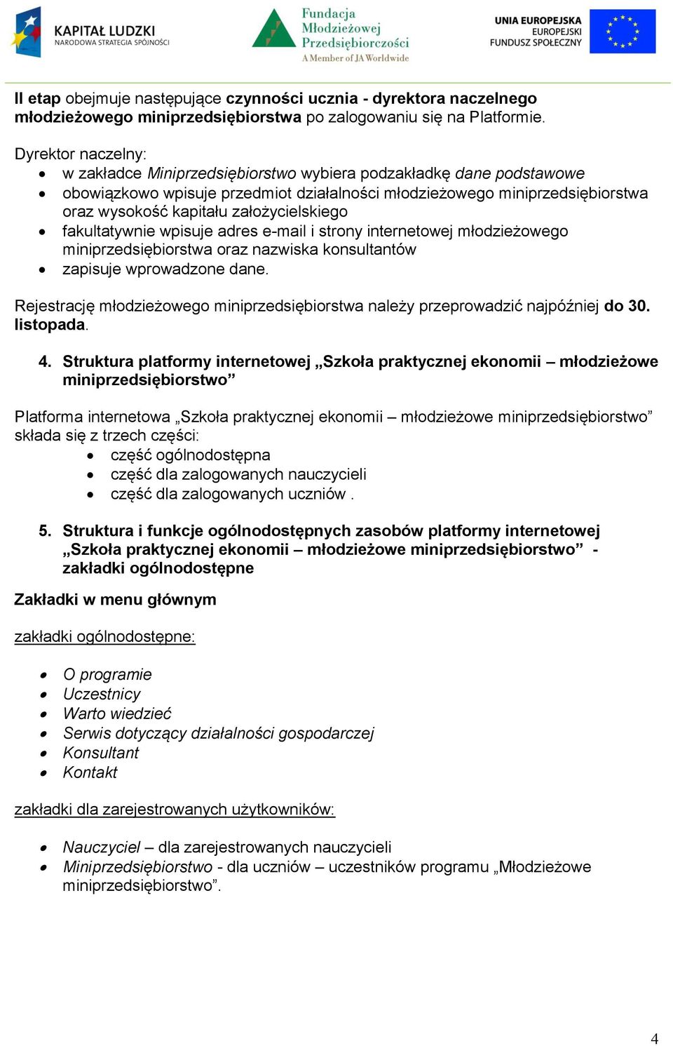 założycielskiego fakultatywnie wpisuje adres e-mail i strony internetowej młodzieżowego miniprzedsiębiorstwa oraz nazwiska konsultantów zapisuje wprowadzone dane.