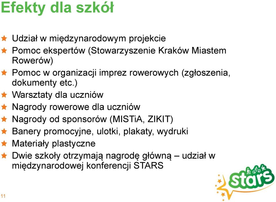 ) Warsztaty dla uczniów Nagrody rowerowe dla uczniów Nagrody od sponsorów (MISTiA, ZIKIT) Banery