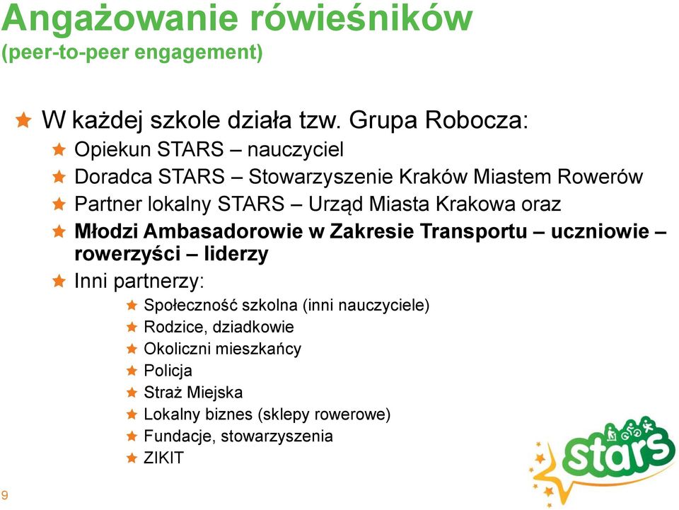 Urząd Miasta Krakowa oraz Młodzi Ambasadorowie w Zakresie Transportu uczniowie rowerzyści liderzy Inni partnerzy: