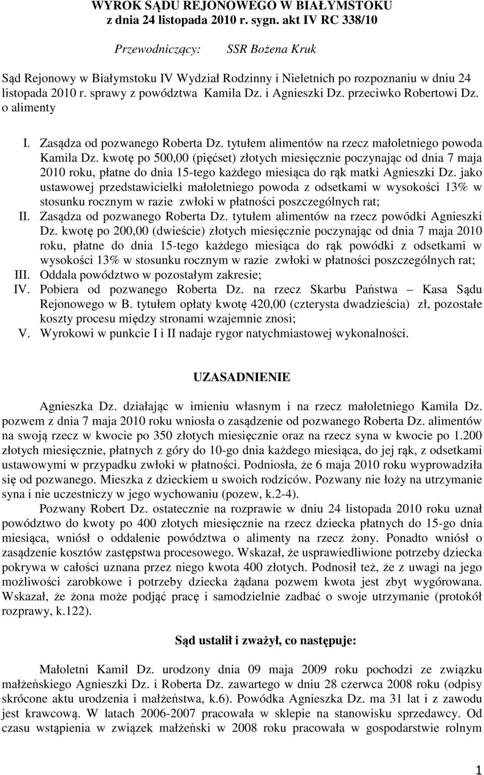 przeciwko Robertowi Dz. o alimenty I. Zasądza od pozwanego Roberta Dz. tytułem alimentów na rzecz małoletniego powoda Kamila Dz.
