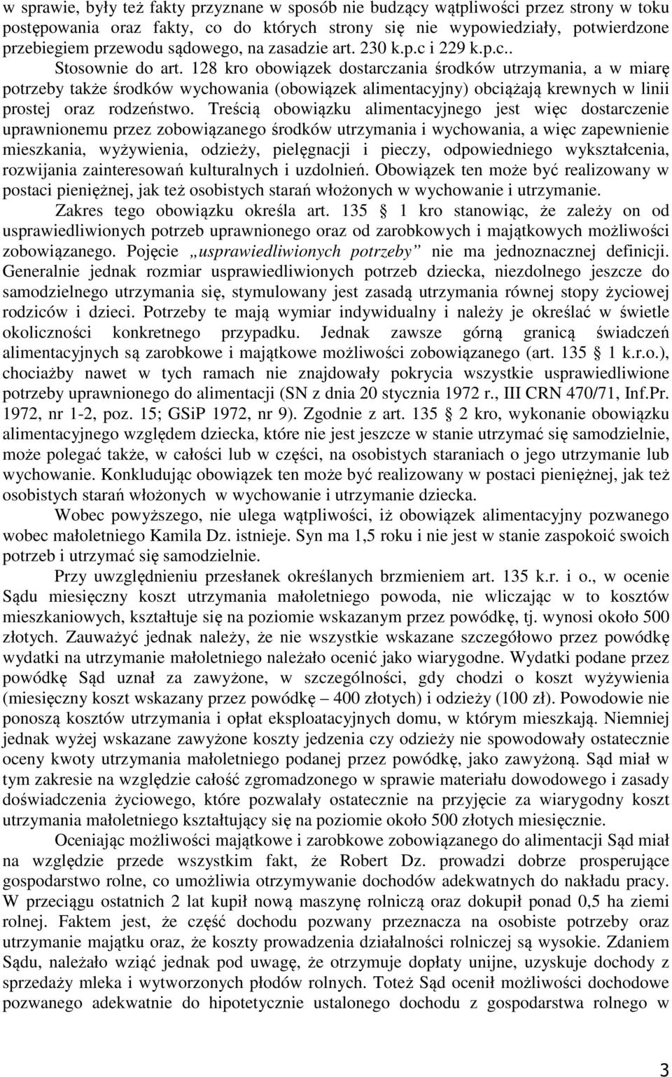 128 kro obowiązek dostarczania środków utrzymania, a w miarę potrzeby także środków wychowania (obowiązek alimentacyjny) obciążają krewnych w linii prostej oraz rodzeństwo.