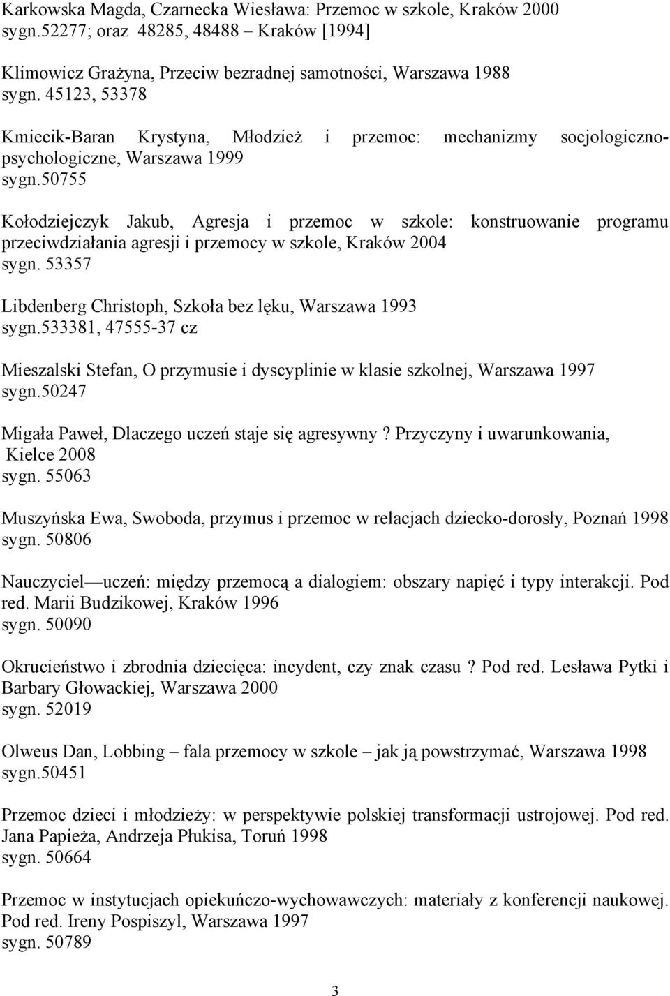 50755 Kołodziejczyk Jakub, Agresja i przemoc w szkole: konstruowanie programu przeciwdziałania agresji i przemocy w szkole, Kraków 2004 sygn.