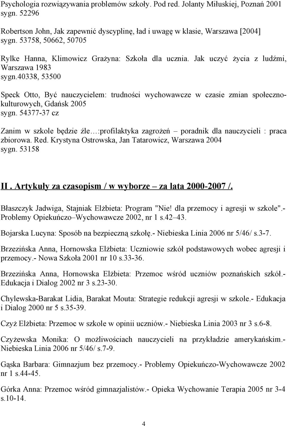 40338, 53500 Speck Otto, Być nauczycielem: trudności wychowawcze w czasie zmian społecznokulturowych, Gdańsk 2005 sygn.