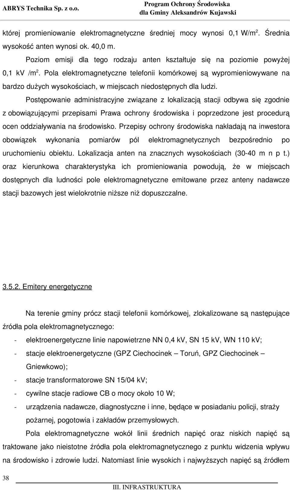Pola elektromagnetyczne telefonii komórkowej są wypromieniowywane na bardzo dużych wysokościach, w miejscach niedostępnych dla ludzi.