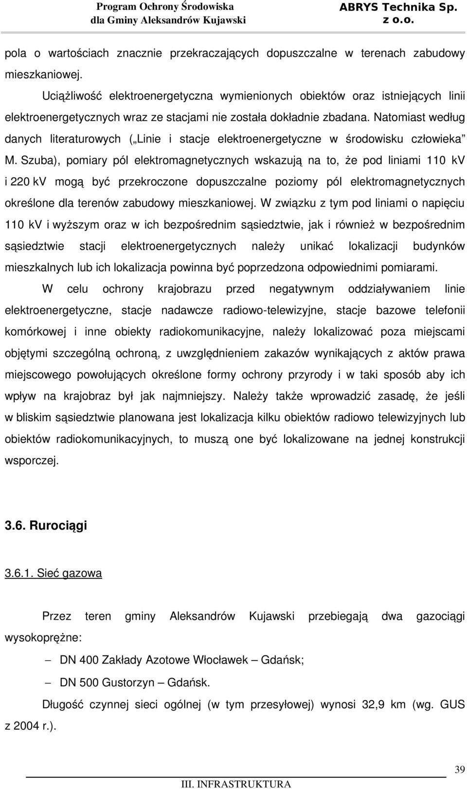 Natomiast według danych literaturowych ( Linie i stacje elektroenergetyczne w środowisku człowieka M.