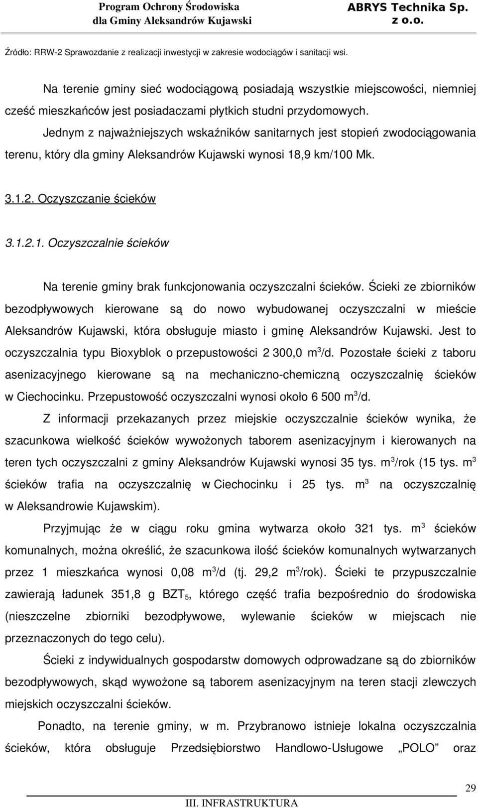 Jednym z najważniejszych wskaźników sanitarnych jest stopień zwodociągowania terenu, który dla gminy Aleksandrów Kujawski wynosi 18
