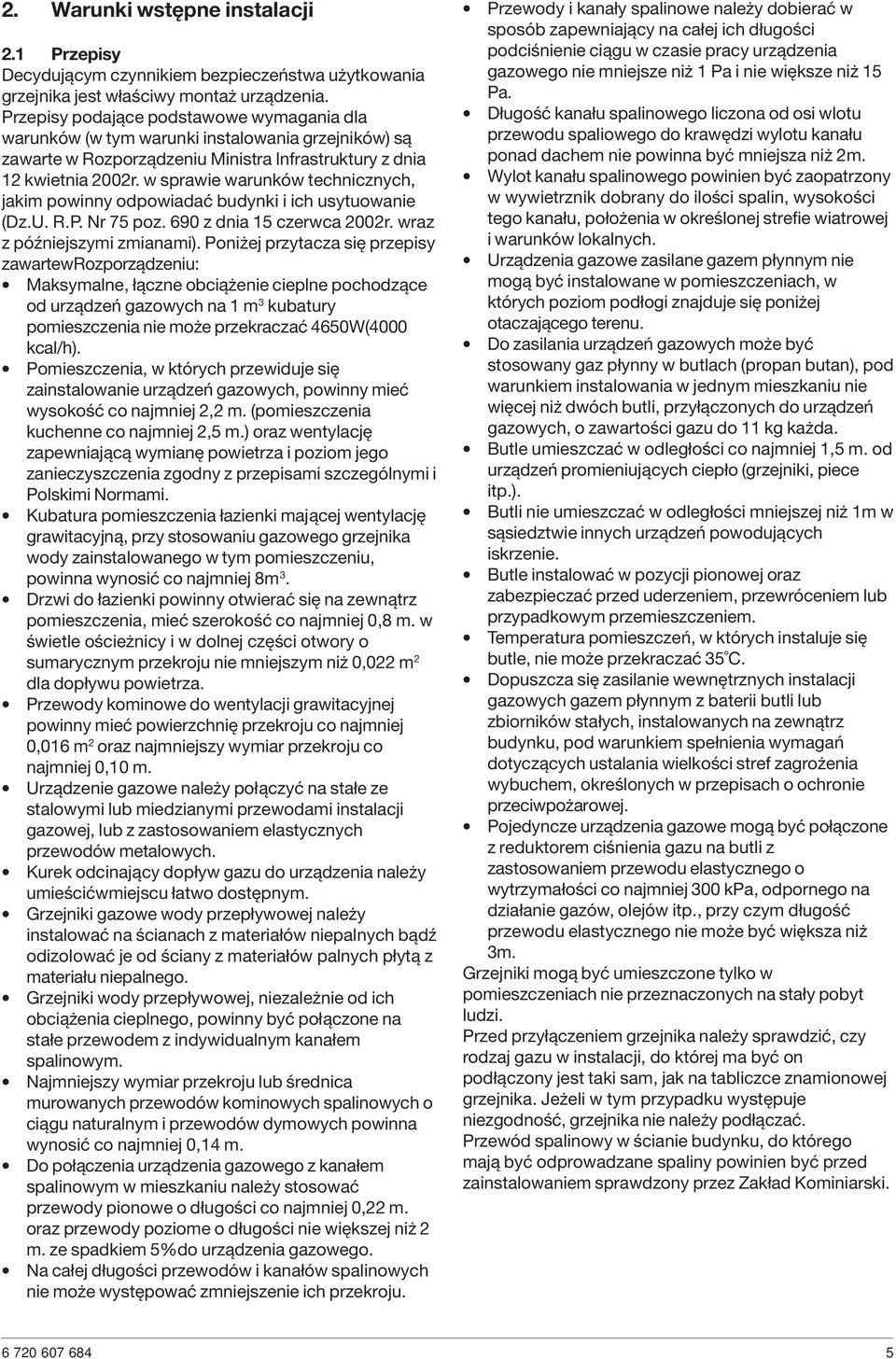 w sprawie warunków technicznych, jakim powinny odpowiadać budynki i ich usytuowanie (Dz.U. R.P. Nr 75 poz. 690 z dnia 15 czerwca 2002r. wraz z późniejszymi zmianami).