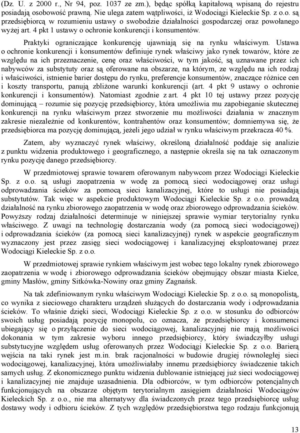 Ustawa o ochronie konkurencji i konsumentów definiuje rynek właściwy jako rynek towarów, które ze względu na ich przeznaczenie, cenę oraz właściwości, w tym jakość, są uznawane przez ich nabywców za