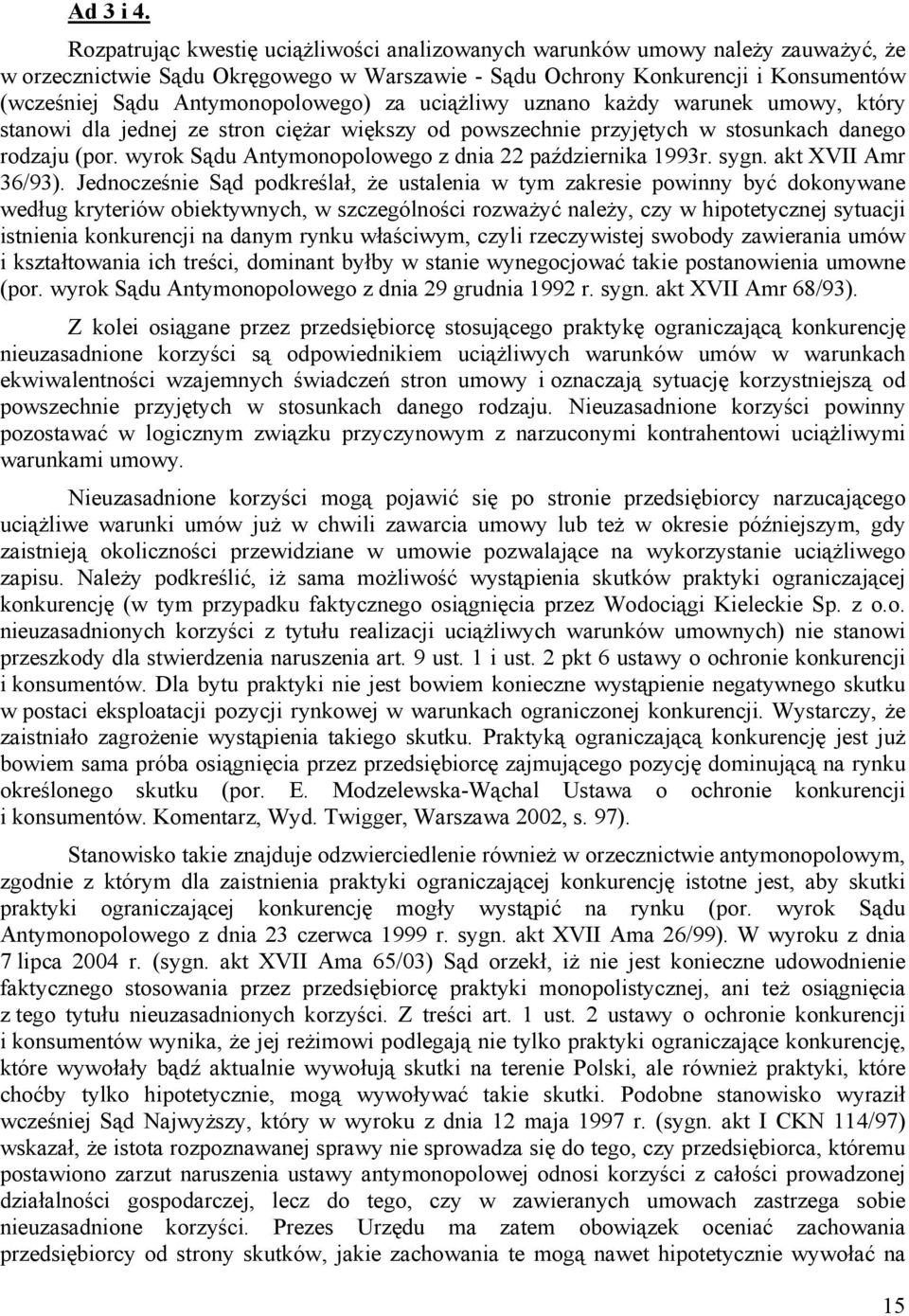 Antymonopolowego) za uciążliwy uznano każdy warunek umowy, który stanowi dla jednej ze stron ciężar większy od powszechnie przyjętych w stosunkach danego rodzaju (por.