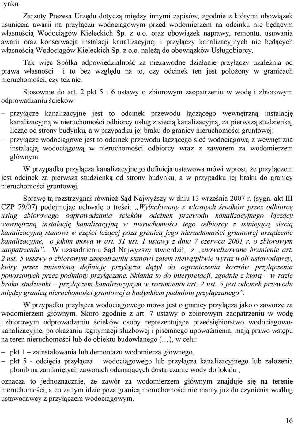 Sp. z o.o. oraz obowiązek naprawy, remontu, usuwania awarii oraz konserwacja instalacji kanalizacyjnej i przyłączy kanalizacyjnych nie będących własnością Wodociągów Kieleckich Sp. z o.o. należą do obowiązków Usługobiorcy.