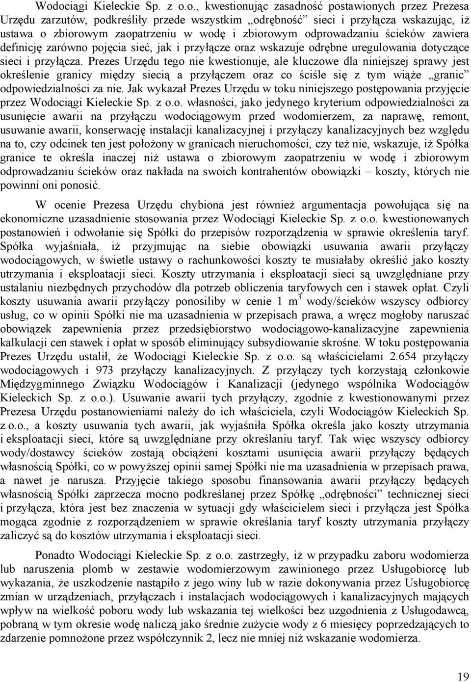 Prezes Urzędu tego nie kwestionuje, ale kluczowe dla niniejszej sprawy jest określenie granicy między siecią a przyłączem oraz co ściśle się z tym wiąże granic odpowiedzialności za nie.