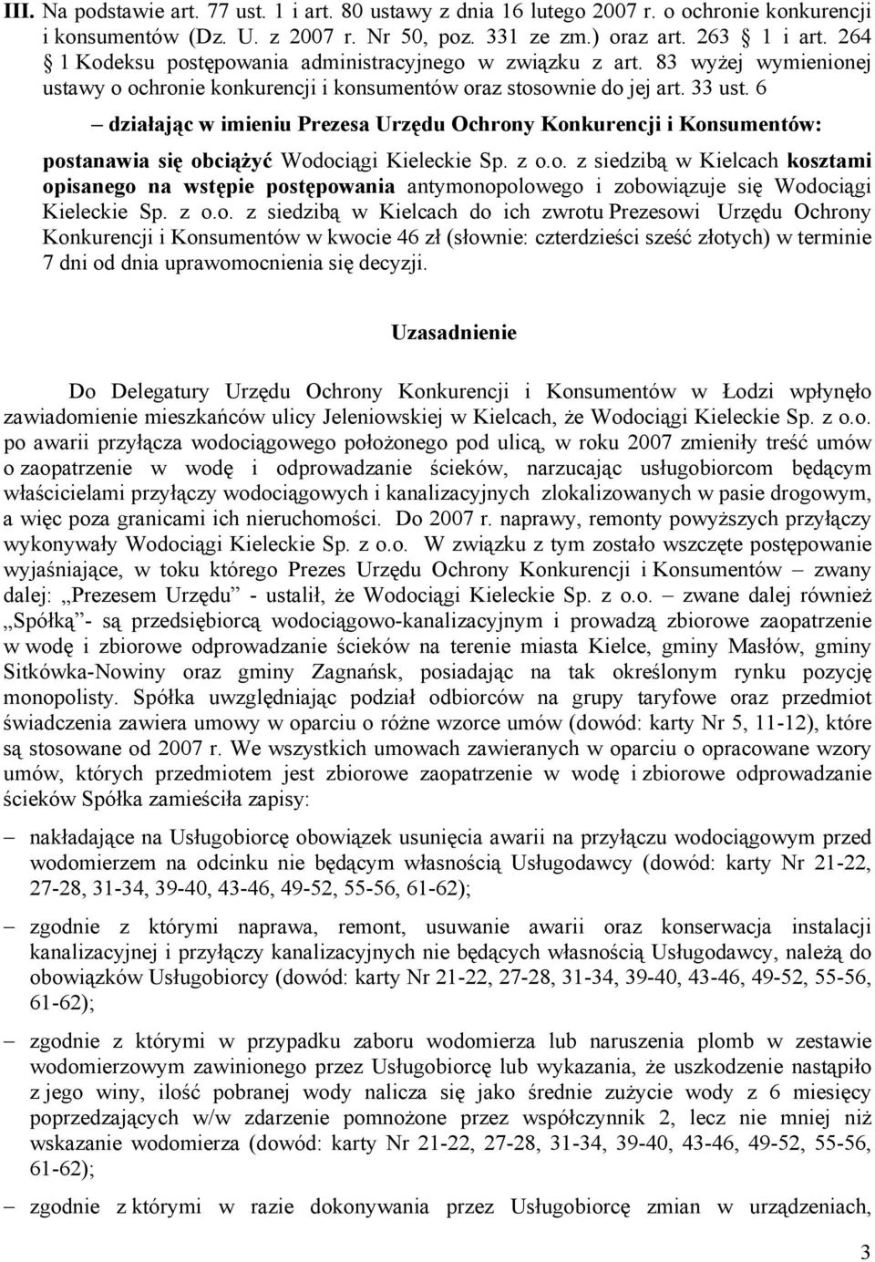 6 działając w imieniu Prezesa Urzędu Ochrony Konkurencji i Konsumentów: postanawia się obciążyć Wodociągi Kieleckie Sp. z o.o. z siedzibą w Kielcach kosztami opisanego na wstępie postępowania antymonopolowego i zobowiązuje się Wodociągi Kieleckie Sp.