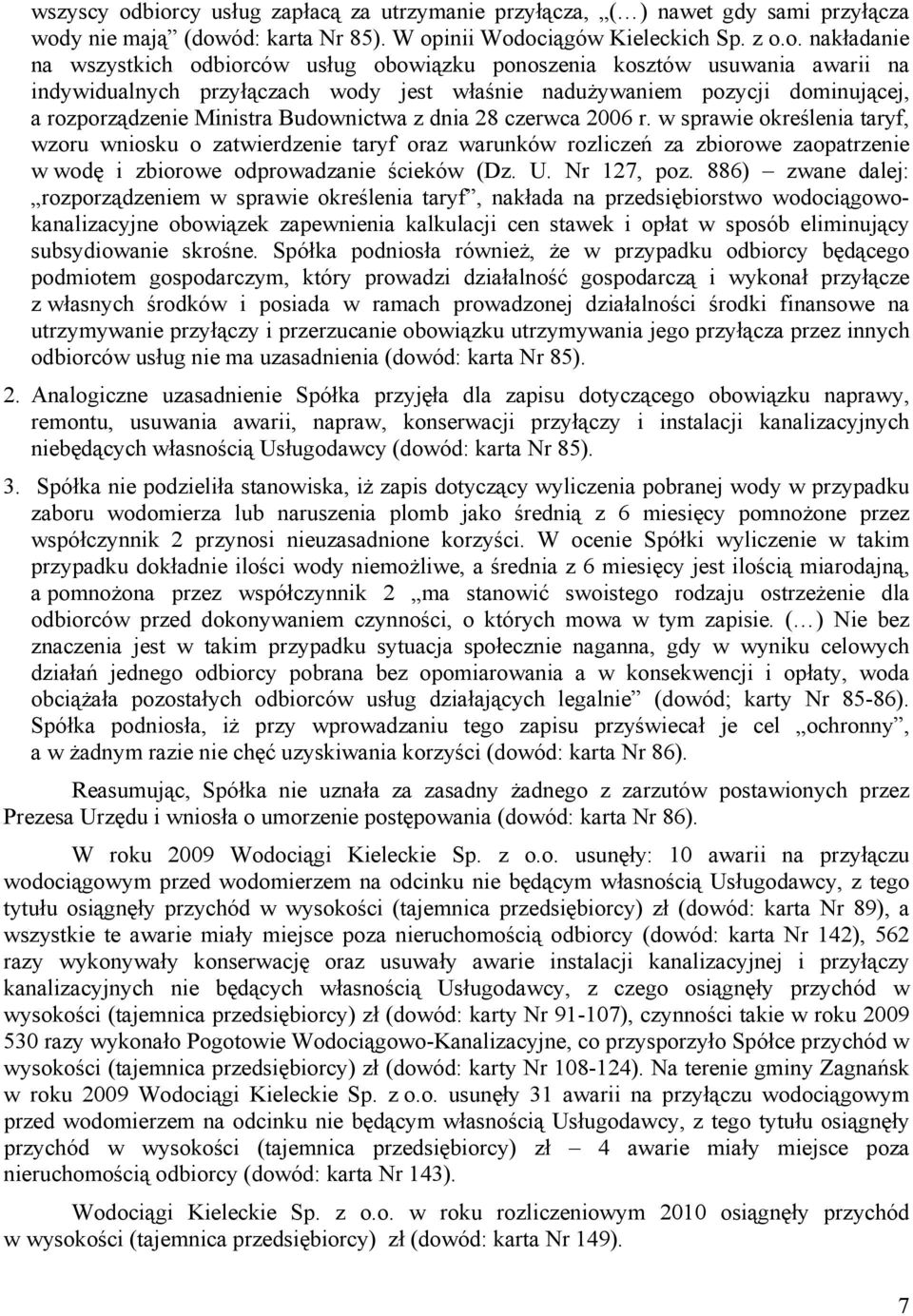 obowiązku ponoszenia kosztów usuwania awarii na indywidualnych przyłączach wody jest właśnie nadużywaniem pozycji dominującej, a rozporządzenie Ministra Budownictwa z dnia 28 czerwca 2006 r.