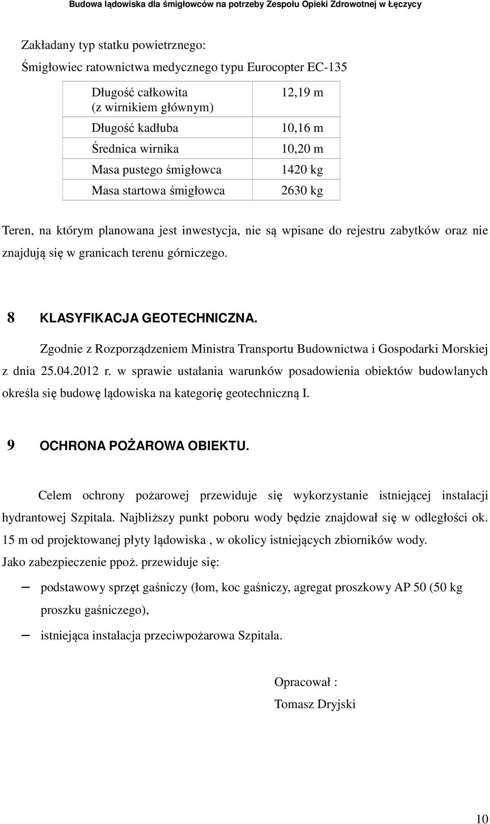 8 KLASYFIKACJA GEOTECHNICZNA. Zgodnie z Rozporządzeniem Ministra Transportu Budownictwa i Gospodarki Morskiej z dnia 25.04.2012 r.