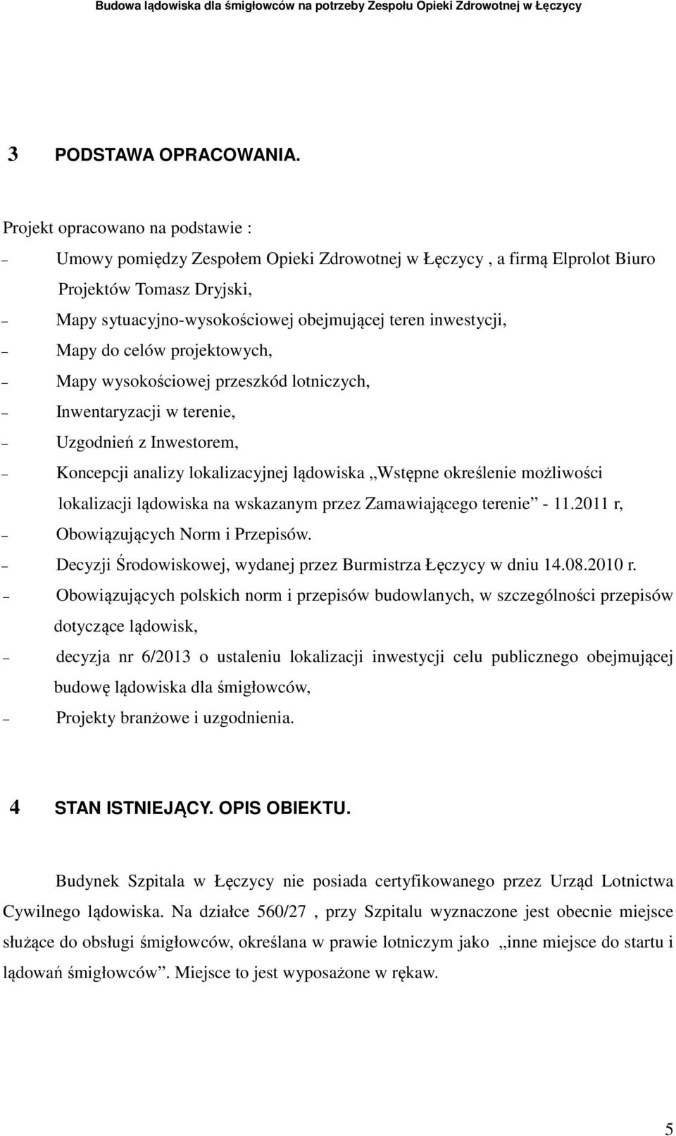 Mapy do celów projektowych, Mapy wysokościowej przeszkód lotniczych, Inwentaryzacji w terenie, Uzgodnień z Inwestorem, Koncepcji analizy lokalizacyjnej lądowiska Wstępne określenie możliwości