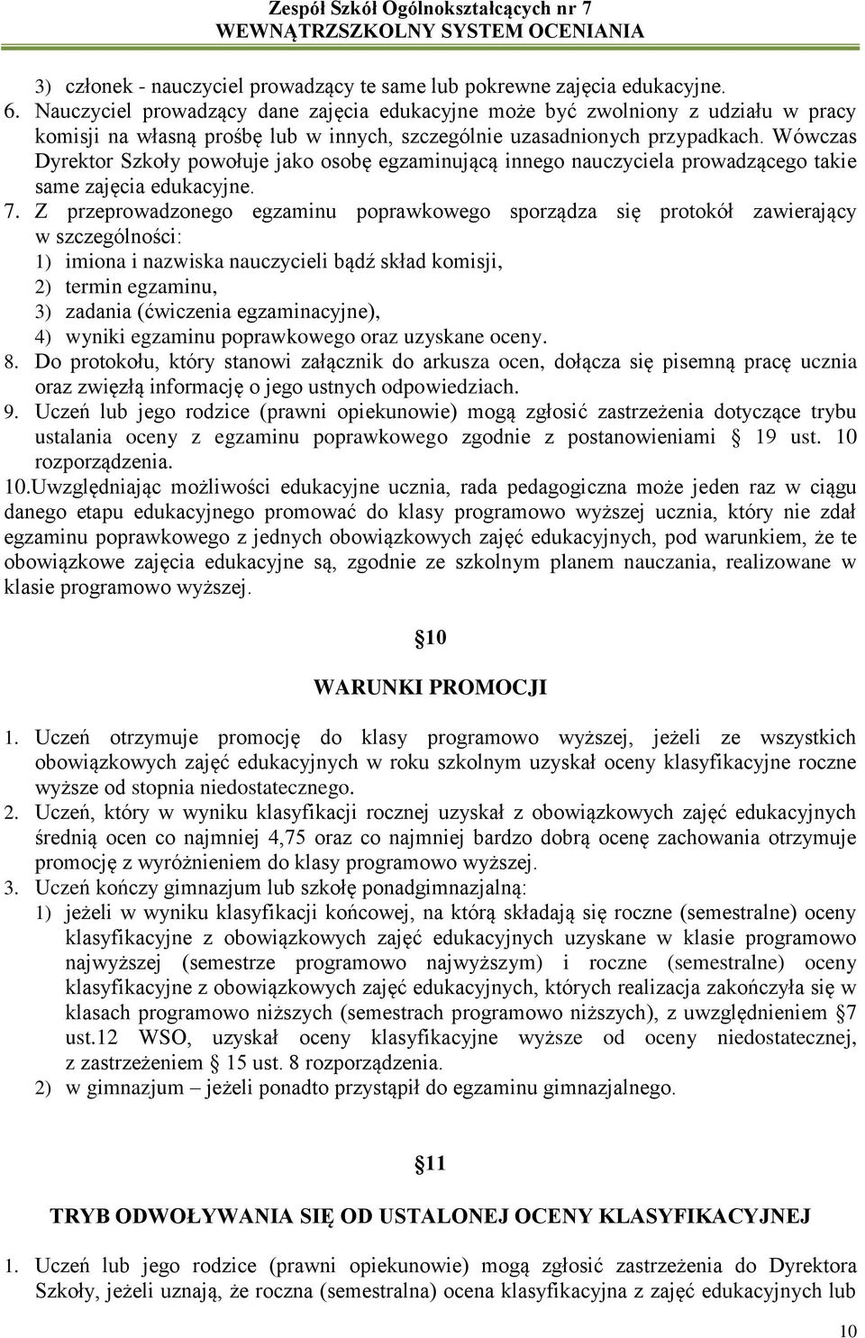 Wówczas Dyrektor Szkoły powołuje jako osobę egzaminującą innego nauczyciela prowadzącego takie same zajęcia edukacyjne. 7.