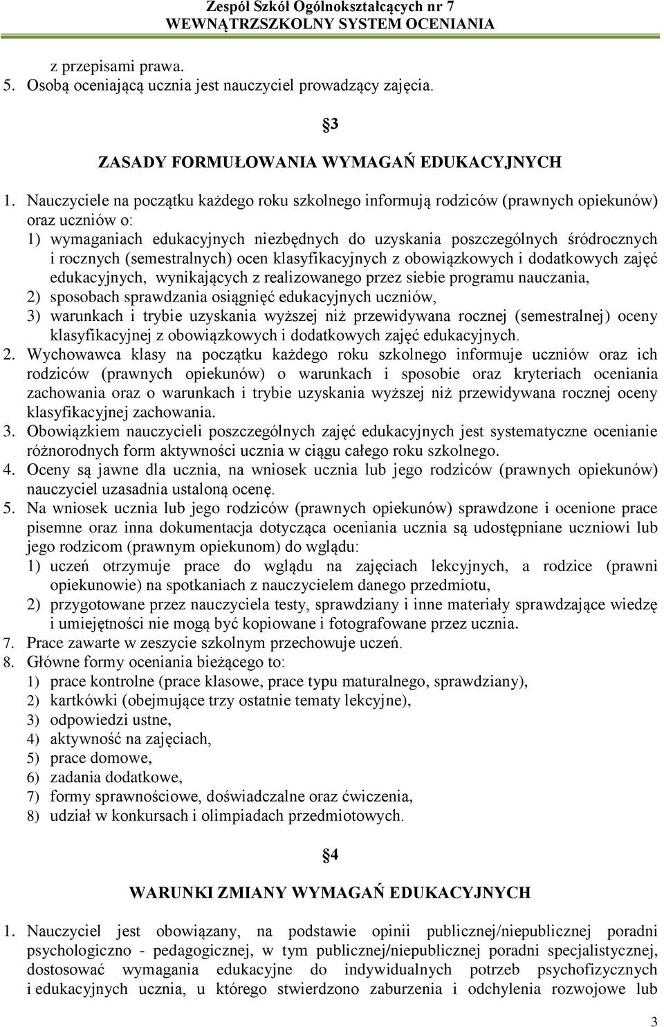 (semestralnych) ocen klasyfikacyjnych z obowiązkowych i dodatkowych zajęć edukacyjnych, wynikających z realizowanego przez siebie programu nauczania, 2) sposobach sprawdzania osiągnięć edukacyjnych