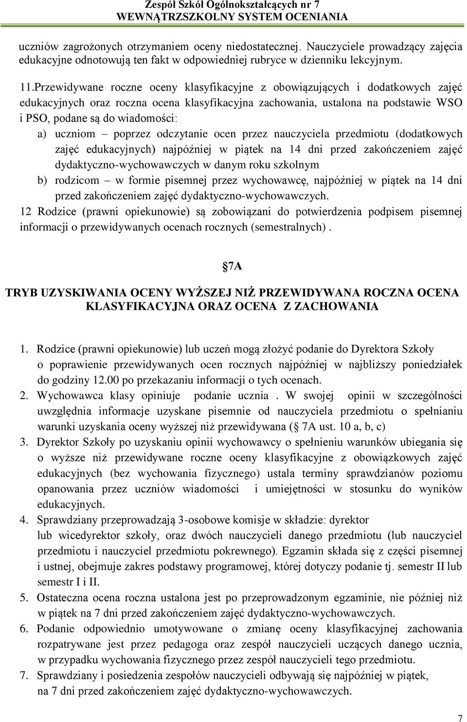 uczniom poprzez odczytanie ocen przez nauczyciela przedmiotu (dodatkowych zajęć edukacyjnych) najpóźniej w piątek na 14 dni przed zakończeniem zajęć dydaktyczno-wychowawczych w danym roku szkolnym b)