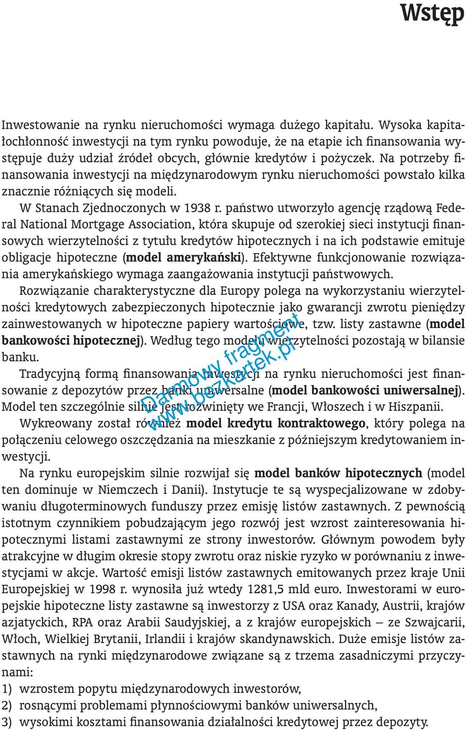 Na potrzeby finansowania inwestycji na międzynarodowym rynku nieruchomości powstało kilka znacznie różniących się modeli. W Stanach Zjednoczonych w 1938 r.