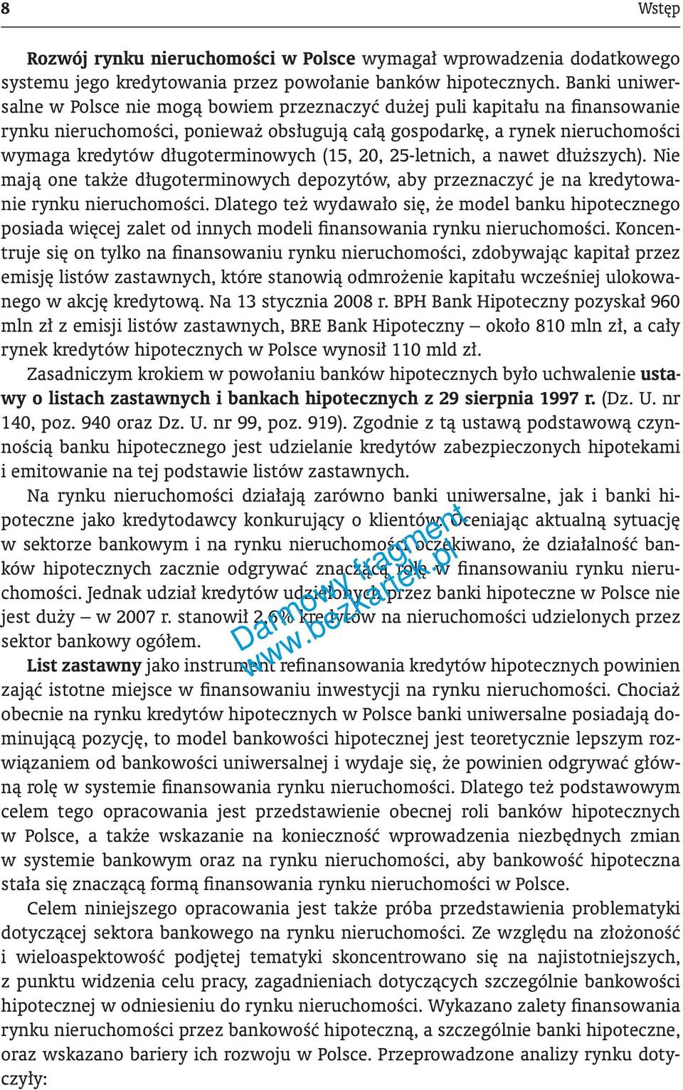 długoterminowych (15, 20, 25-letnich, a nawet dłuższych). Nie mają one także długoterminowych depozytów, aby przeznaczyć je na kredytowanie rynku nieruchomości.