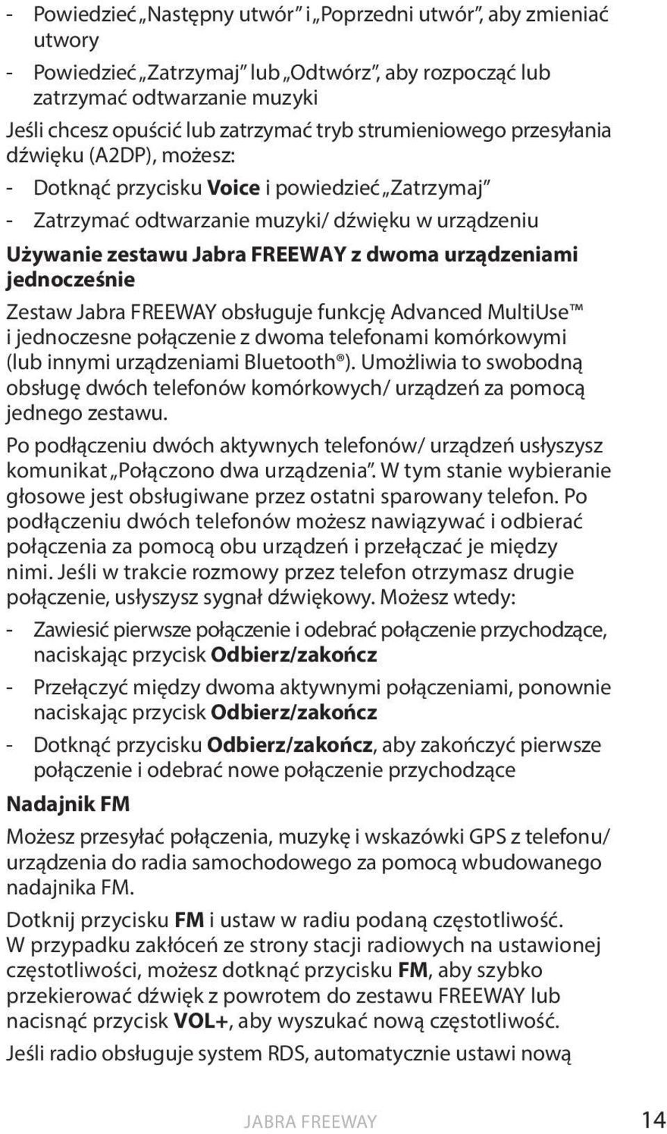 urządzeniami jednocześnie Zestaw Jabra FREEWAY obsługuje funkcję Advanced MultiUse i jednoczesne połączenie z dwoma telefonami komórkowymi (lub innymi urządzeniami Bluetooth ).