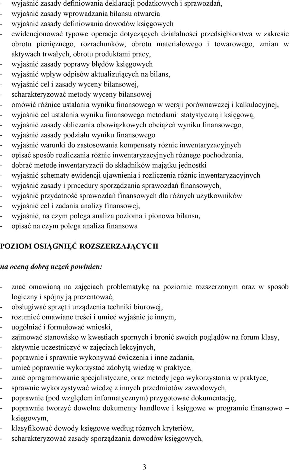 błędów księgowych - wyjaśnić wpływ odpisów aktualizujących na bilans, - wyjaśnić cel i zasady wyceny bilansowej, - scharakteryzować metody wyceny bilansowej - omówić różnice ustalania wyniku