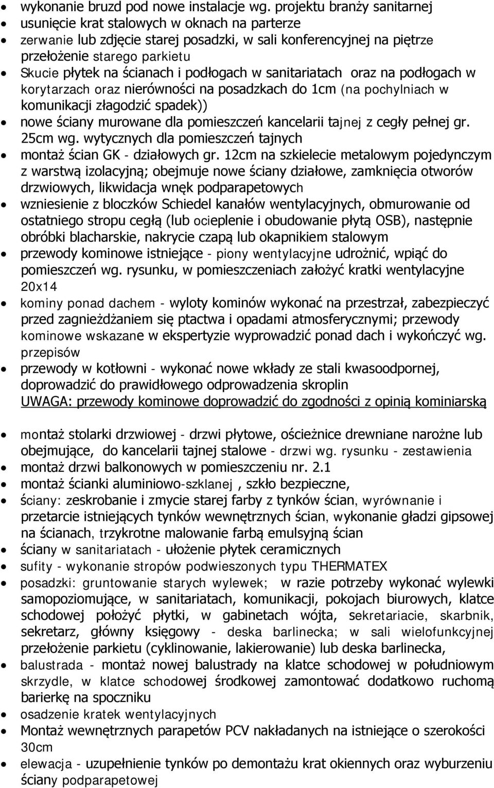 i podłogach w sanitariatach oraz na podłogach w korytarzach oraz nierówności na posadzkach do 1cm (na pochylniach w komunikacji złagodzić spadek)) nowe ściany murowane dla pomieszczeń kancelarii