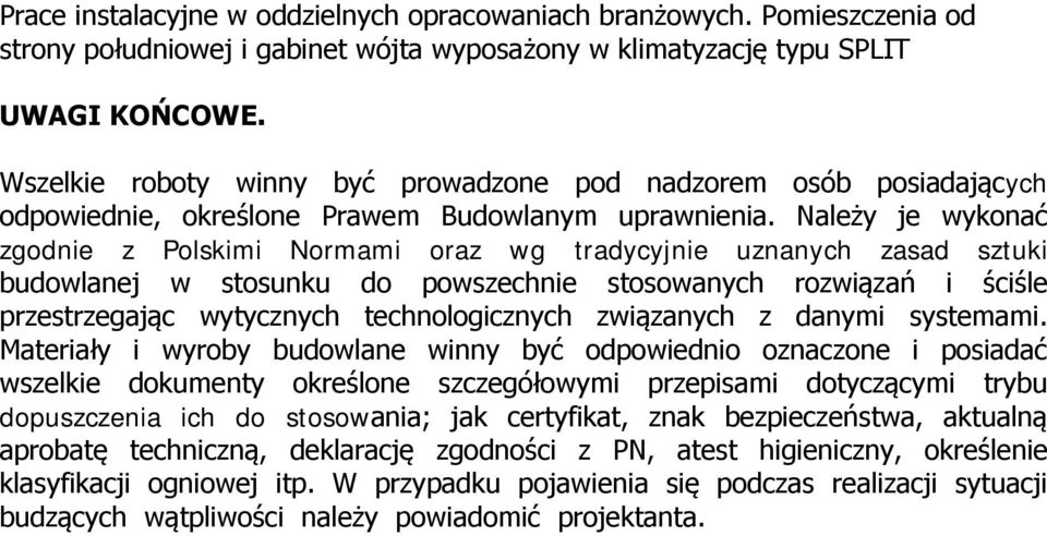 Należy je wykonać zgodnie z Polskimi Normami oraz wg tradycyjnie uznanych zasad sztuki budowlanej w stosunku do powszechnie stosowanych rozwiązań i ściśle przestrzegając wytycznych technologicznych