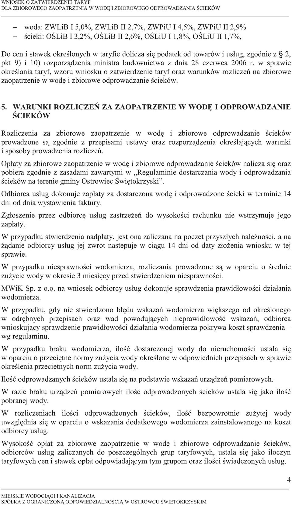 w sprawie okrelania taryf, wzoru wniosku o zatwierdzenie taryf oraz warunków rozlicze na zbiorowe zaopatrzenie w wod i zbiorowe odprowadzanie cieków. 5.