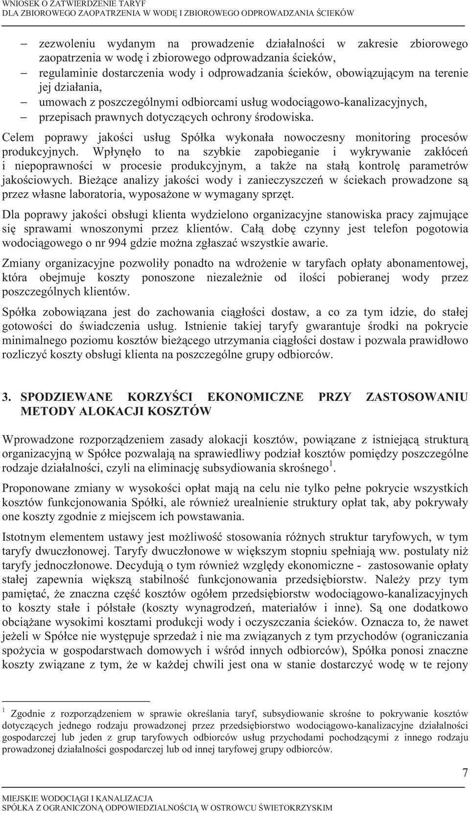 ochrony rodowiska. Celem poprawy jakoci usług Spółka wykonała nowoczesny monitoring procesów produkcyjnych.