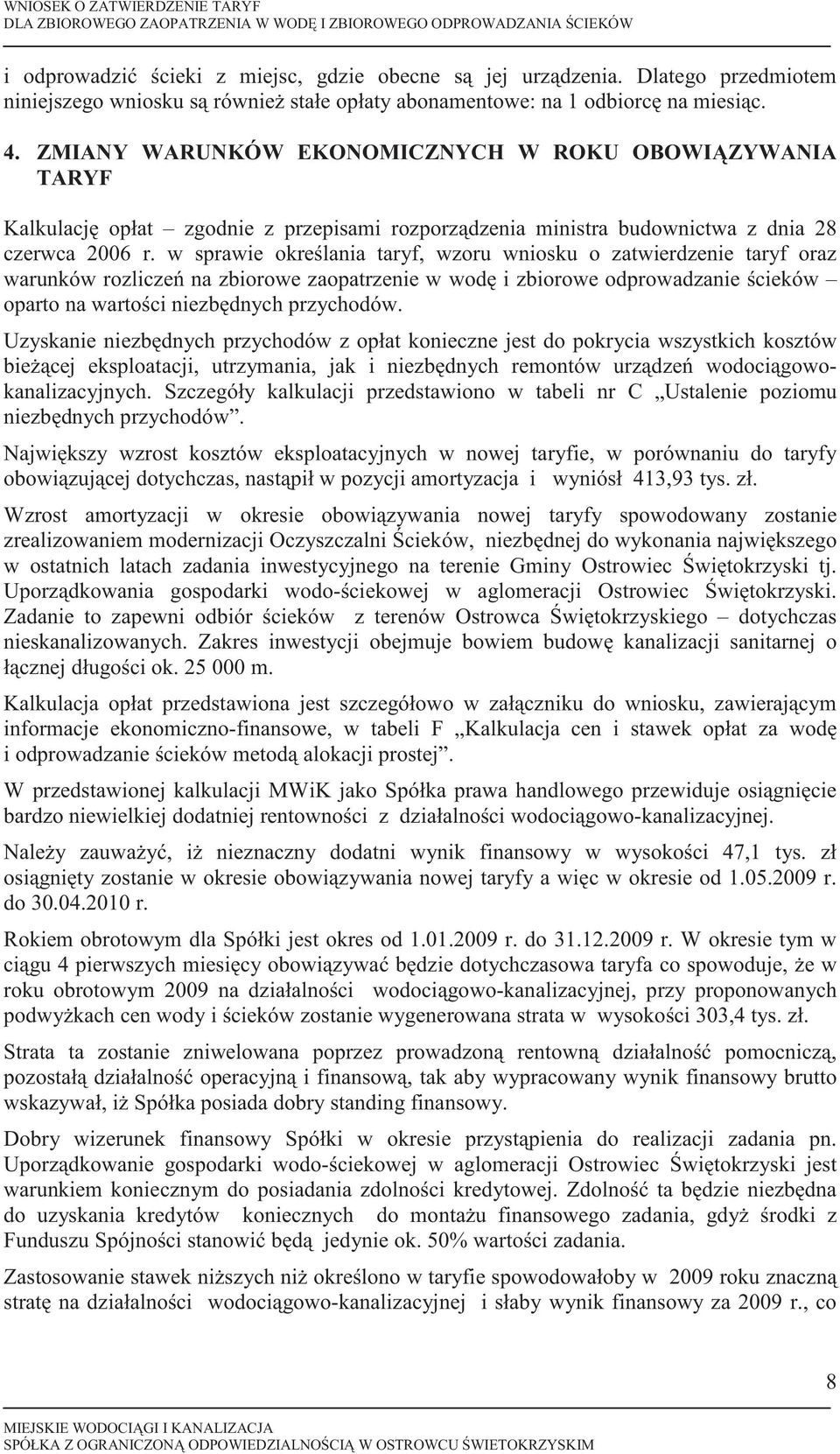 ZMIANY WARUNKÓW EKONOMICZNYCH W ROKU OBOWIZYWANIA TARYF Kalkulacj opłat zgodnie z przepisami rozporzdzenia ministra budownictwa z dnia 28 czerwca 2006 r.