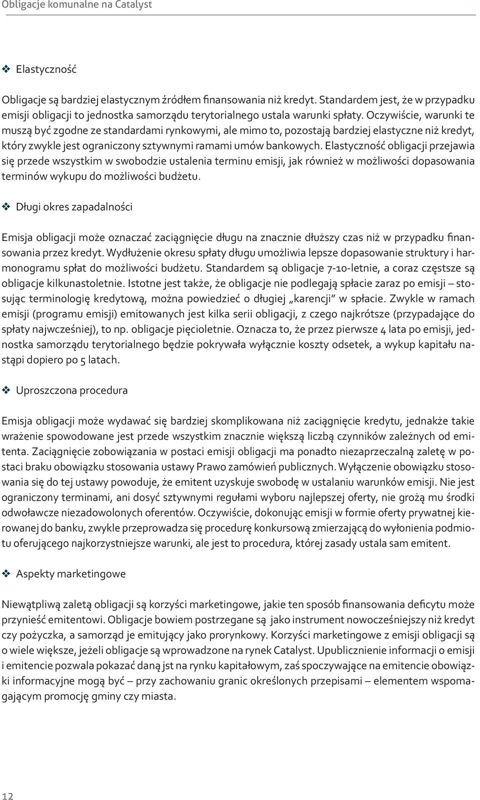 Oczywiście, warunki te muszą być zgodne ze standardami rynkowymi, ale mimo to, pozostają bardziej elastyczne niż kredyt, który zwykle jest ograniczony sztywnymi ramami umów bankowych.