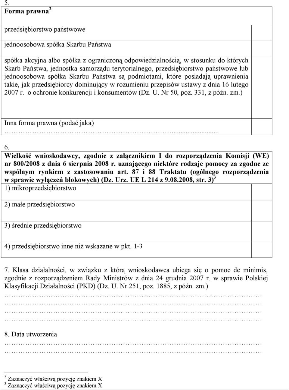 16 lutego 2007 r. o ochronie konkurencji i konsumentów (Dz. U. Nr 50, poz. 331, z późn. zm.) Inna forma prawna (podać jaka)... 6.