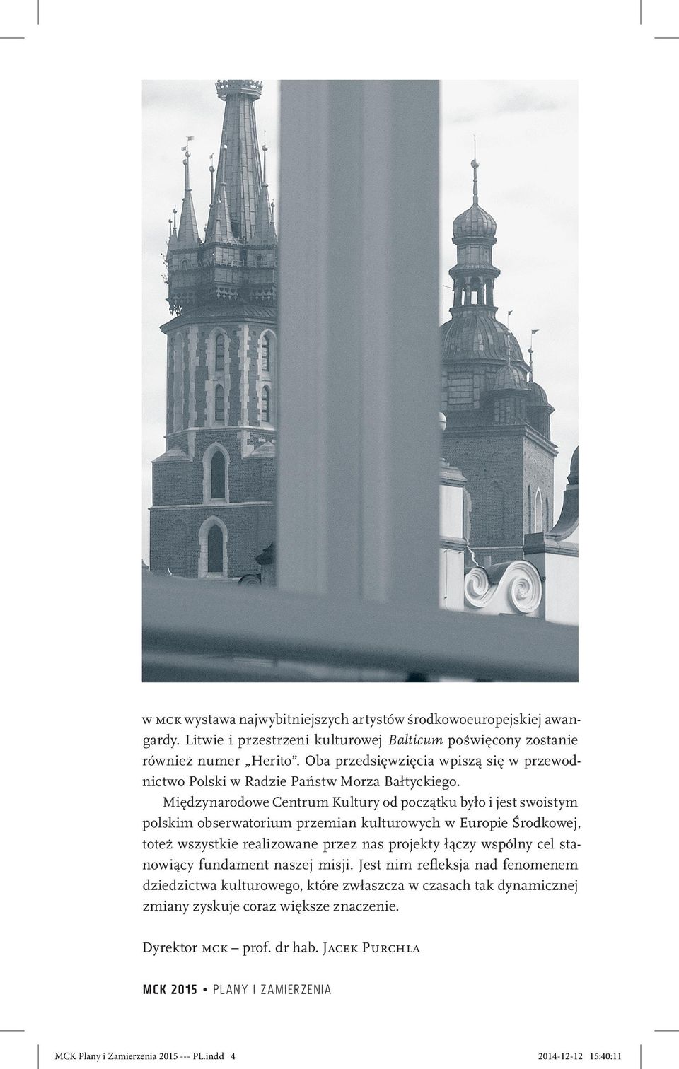 Międzynarodowe Centrum Kultury od początku było i jest swoistym polskim obserwatorium przemian kulturowych w Europie Środkowej, toteż wszystkie realizowane przez nas projekty łączy